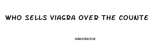 Who Sells Viagra Over The Counter