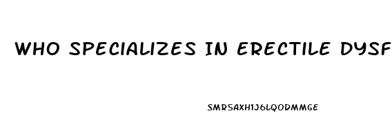 Who Specializes In Erectile Dysfunction