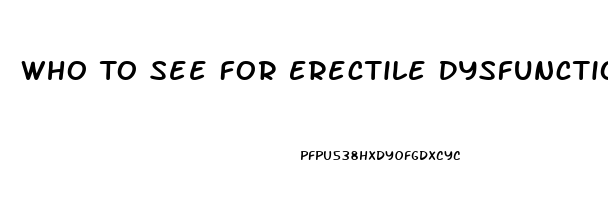 Who To See For Erectile Dysfunction