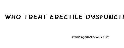 Who Treat Erectile Dysfunction