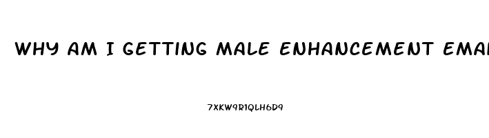 Why Am I Getting Male Enhancement Emails