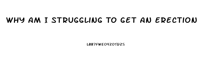 Why Am I Struggling To Get An Erection