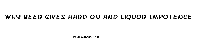 Why Beer Gives Hard On And Liquor Impotence