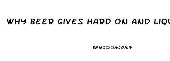 Why Beer Gives Hard On And Liquor Impotence