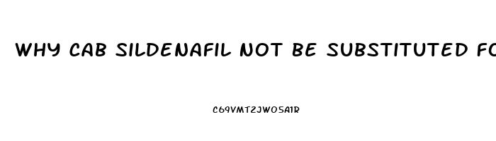 Why Cab Sildenafil Not Be Substituted For Viagra