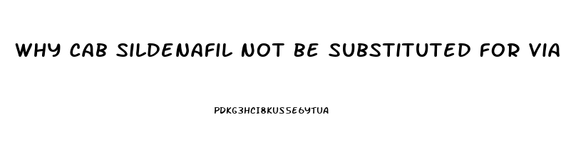 Why Cab Sildenafil Not Be Substituted For Viagra