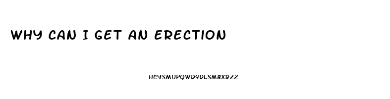 Why Can I Get An Erection