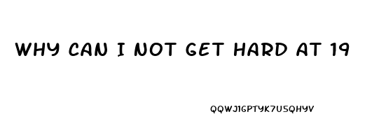Why Can I Not Get Hard At 19