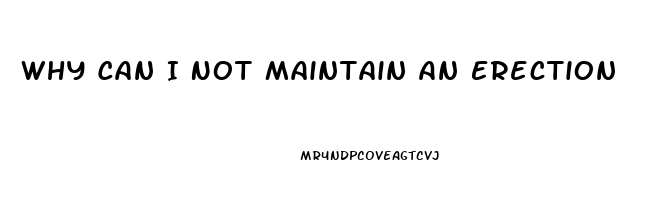 Why Can I Not Maintain An Erection