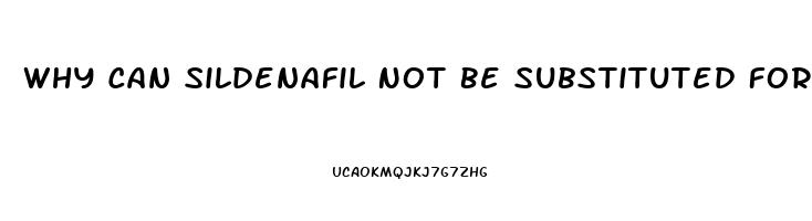 Why Can Sildenafil Not Be Substituted For Viagra