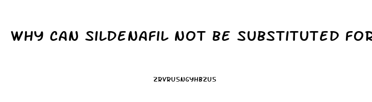 Why Can Sildenafil Not Be Substituted For Viagra
