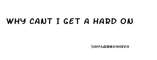 Why Cant I Get A Hard On