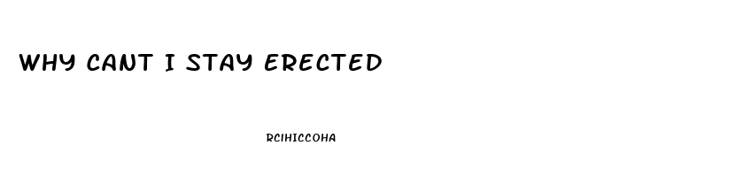 Why Cant I Stay Erected