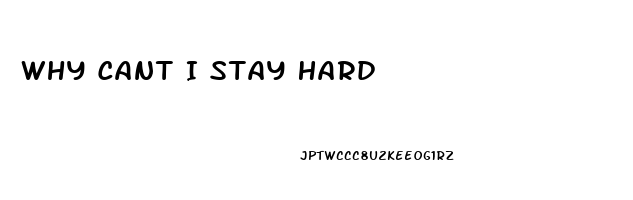 Why Cant I Stay Hard