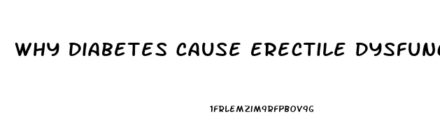 Why Diabetes Cause Erectile Dysfunction