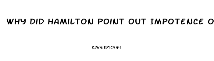 Why Did Hamilton Point Out Impotence Of Judiciary Branch