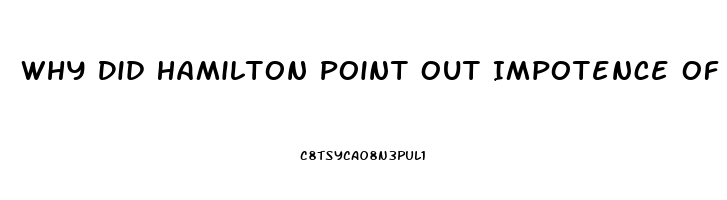 Why Did Hamilton Point Out Impotence Of Judiciary Branch