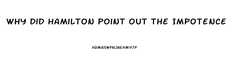 Why Did Hamilton Point Out The Impotence Of The Judiciary