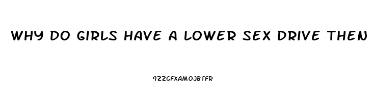 Why Do Girls Have A Lower Sex Drive Then Guys