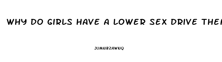 Why Do Girls Have A Lower Sex Drive Then Guys