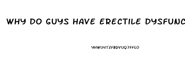 Why Do Guys Have Erectile Dysfunction