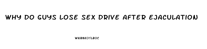 Why Do Guys Lose Sex Drive After Ejaculation