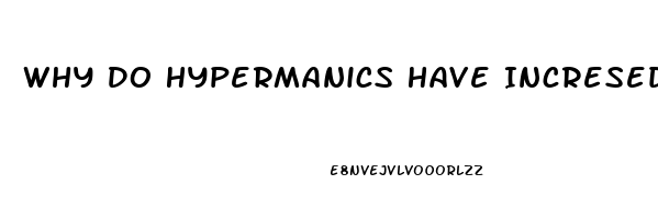 Why Do Hypermanics Have Incresed Sex Drive