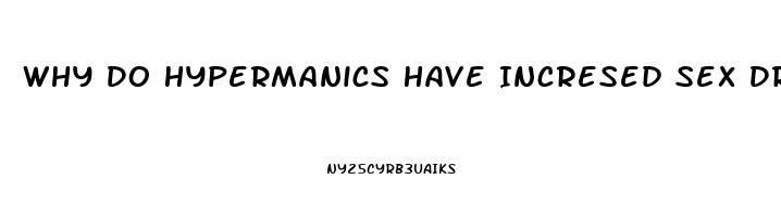 Why Do Hypermanics Have Incresed Sex Drive