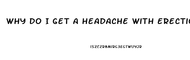 Why Do I Get A Headache With Erection Pills