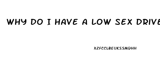 Why Do I Have A Low Sex Drive