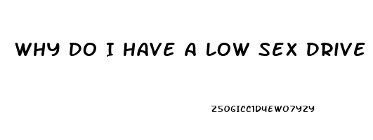 Why Do I Have A Low Sex Drive