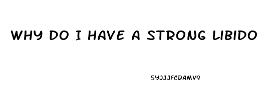 Why Do I Have A Strong Libido