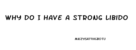 Why Do I Have A Strong Libido