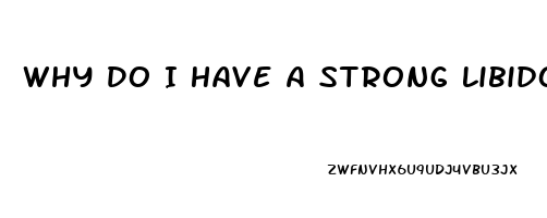 Why Do I Have A Strong Libido