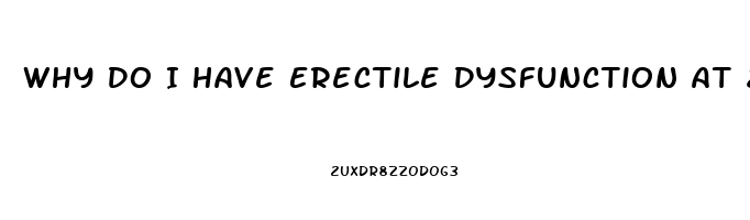 Why Do I Have Erectile Dysfunction At 20