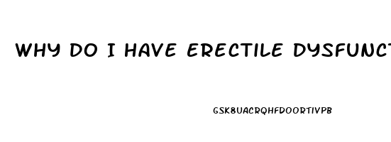 Why Do I Have Erectile Dysfunction At 21