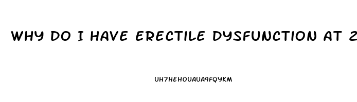Why Do I Have Erectile Dysfunction At 22