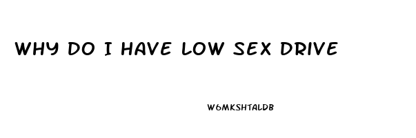 Why Do I Have Low Sex Drive