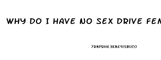 Why Do I Have No Sex Drive Female