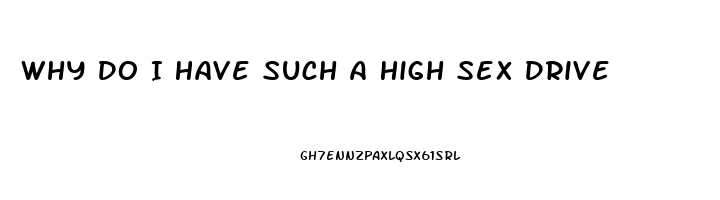 Why Do I Have Such A High Sex Drive