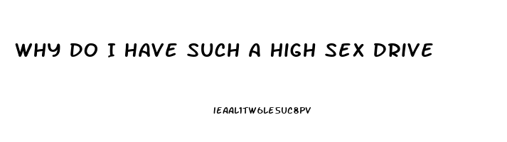 Why Do I Have Such A High Sex Drive