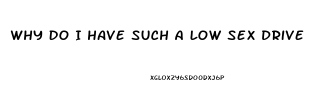 Why Do I Have Such A Low Sex Drive