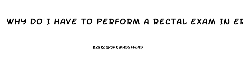 Why Do I Have To Perform A Rectal Exam In Erectile Dysfunction