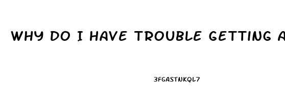 Why Do I Have Trouble Getting An Erection