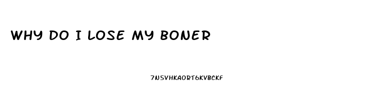 Why Do I Lose My Boner