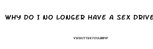 Why Do I No Longer Have A Sex Drive