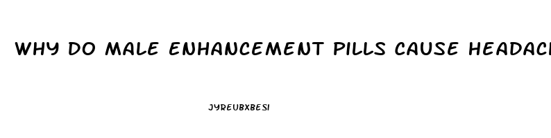 Why Do Male Enhancement Pills Cause Headaches