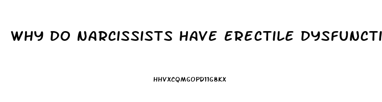 Why Do Narcissists Have Erectile Dysfunction