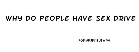 Why Do People Have Sex Drive