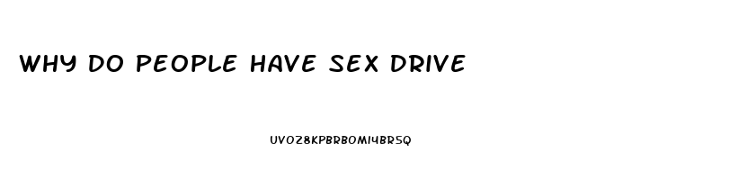 Why Do People Have Sex Drive